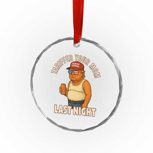 Funny Trump Tariff Daddy Crystal Glass Ornament Tariffed Your Mom Last Night Political Humor TS02 Print Your Wear