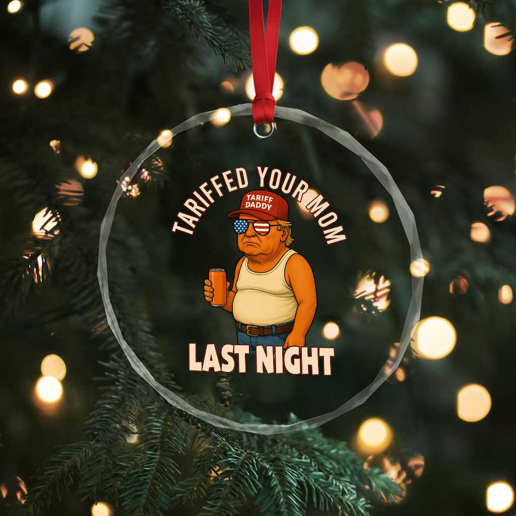 Funny Trump Tariff Daddy Crystal Glass Ornament Tariffed Your Mom Last Night Political Humor TS02 Print Your Wear
