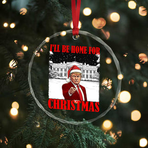 Funny Trump Xmas Crystal Glass Ornament I'll Be Home For Christmas 45 47th President TS11 Print Your Wear