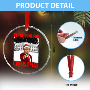 Funny Trump Xmas Crystal Glass Ornament I'll Be Home For Christmas 45 47th President TS11 Print Your Wear
