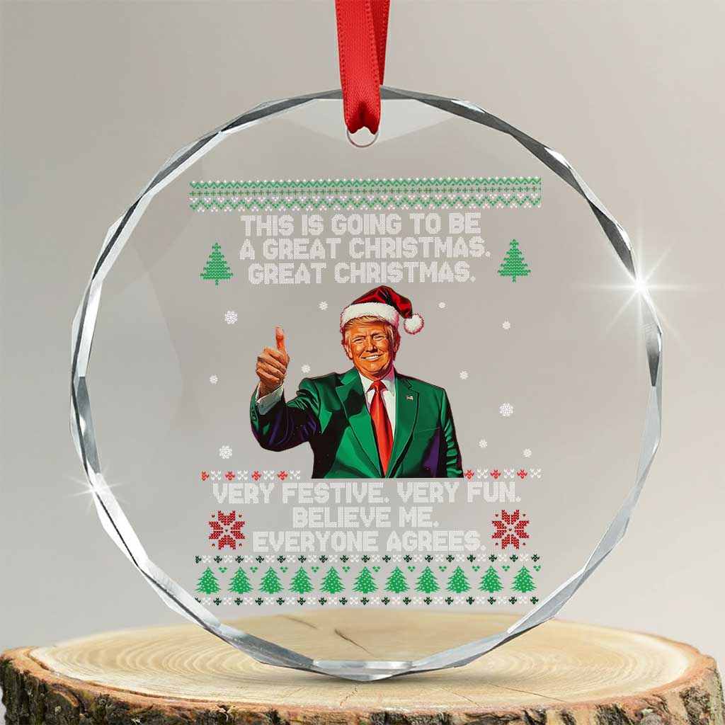 Funny Trump Xmas Crystal Glass Ornament This Is Going To Be A Great Xmas Very Festive Very Fun Believe Me Everyone Agrees TS11 Transparent Glass 3'' Circle Print Your Wear