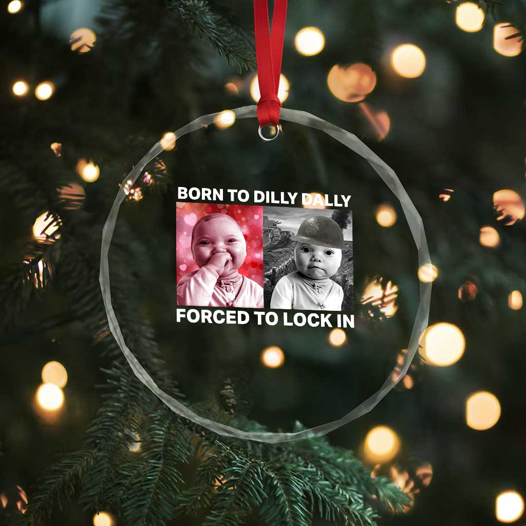 Funny Tuff Baby Grindset Meme Crystal Glass Ornament Born to Dilly Dally Forced to Lock In TS02 Print Your Wear