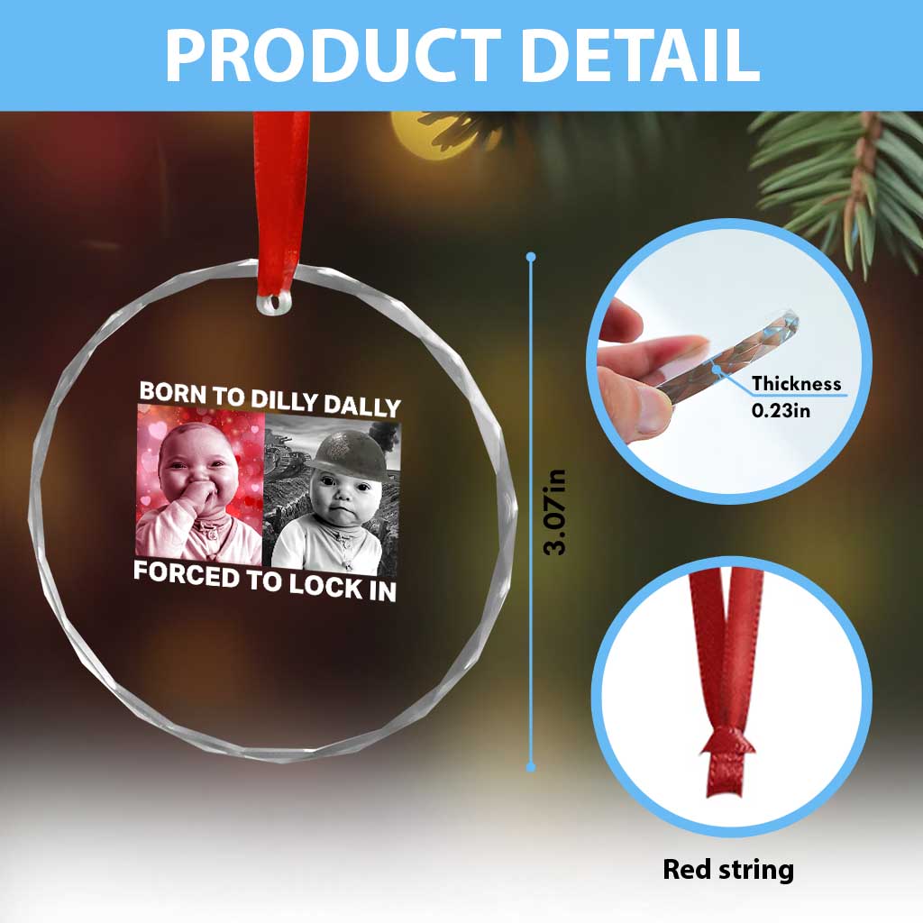 Funny Tuff Baby Grindset Meme Crystal Glass Ornament Born to Dilly Dally Forced to Lock In TS02 Print Your Wear