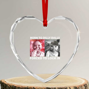 Funny Tuff Baby Grindset Meme Heart Crystal Glass Ornament Born to Dilly Dally Forced to Lock In TS02 Transparent Glass 3'' Heart Print Your Wear