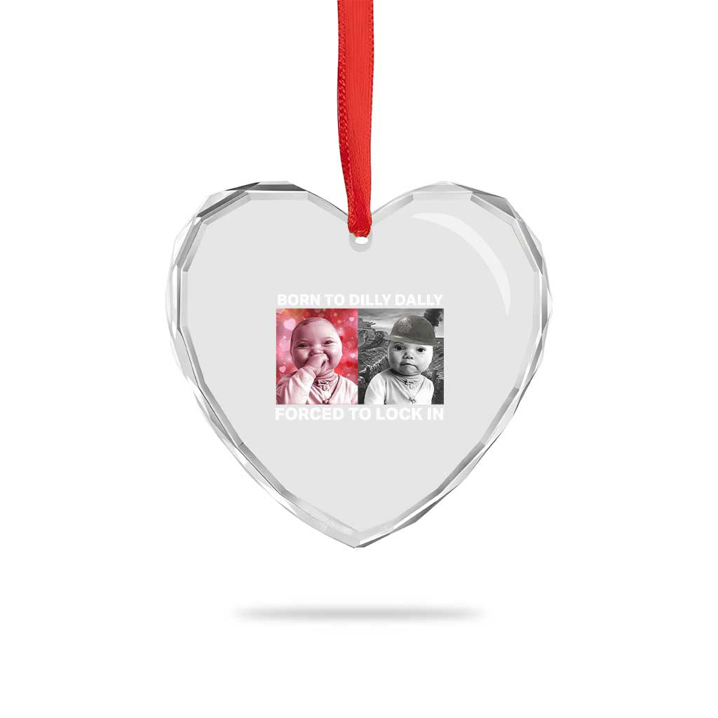 Funny Tuff Baby Grindset Meme Heart Crystal Glass Ornament Born to Dilly Dally Forced to Lock In TS02 Print Your Wear