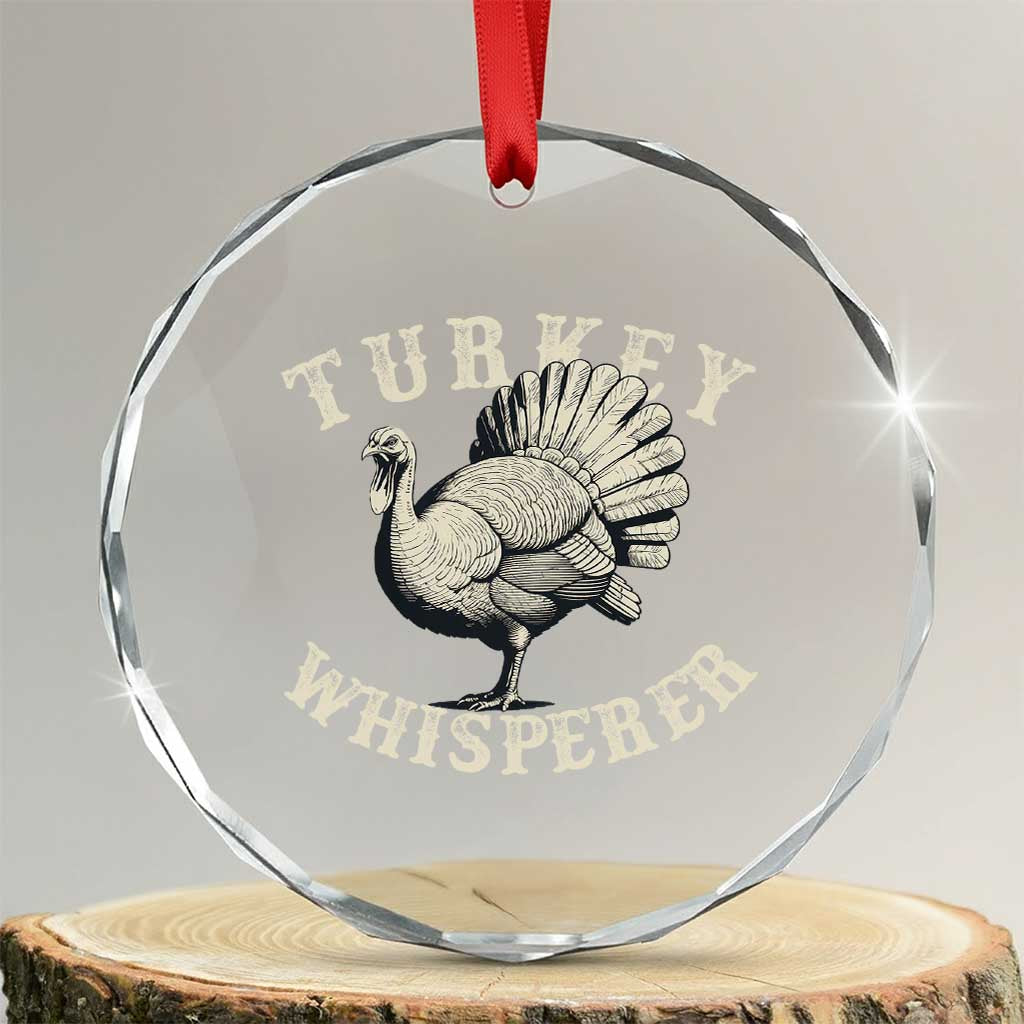 Funny Turkey Whisperer Crystal Glass Ornament Thanksgiving Turkey Hunting Season TS11 Transparent Glass 3'' Circle Print Your Wear