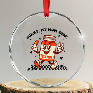 Funny Tylenol Joke Crystal Glass Ornament Please Be Patient My Mom Took Tylenol TS14 Transparent Glass 3'' Circle Print Your Wear
