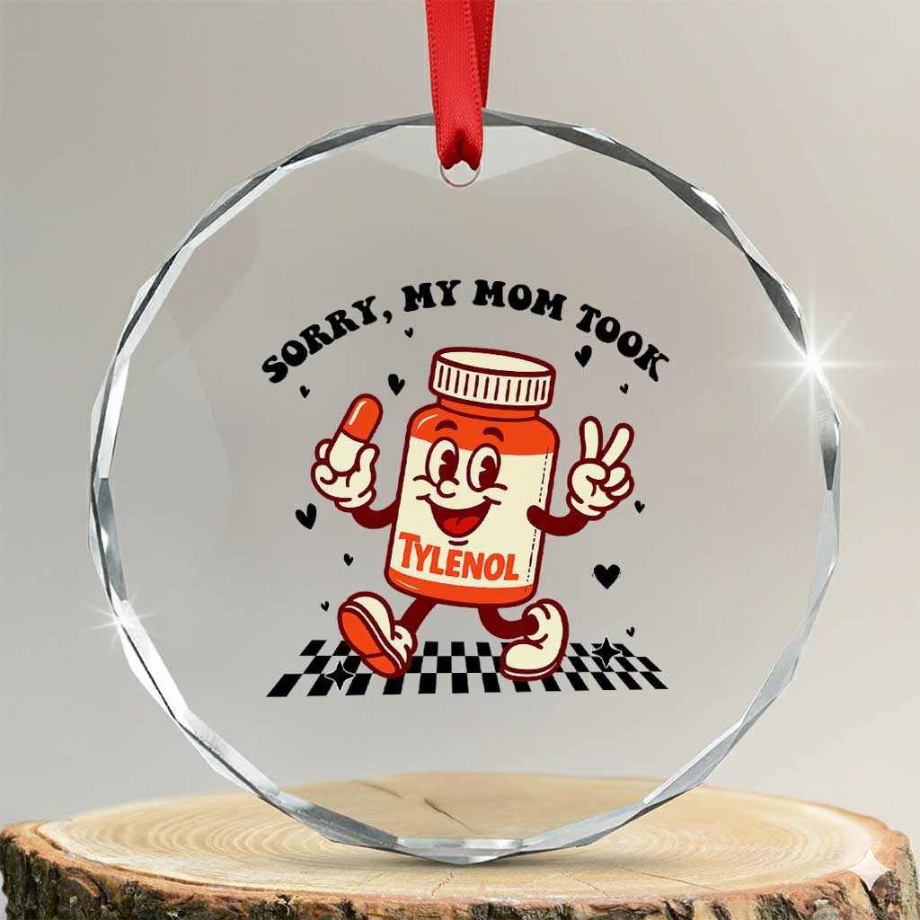 Funny Tylenol Joke Crystal Glass Ornament Please Be Patient My Mom Took Tylenol TS14 Transparent Glass 3'' Circle Print Your Wear