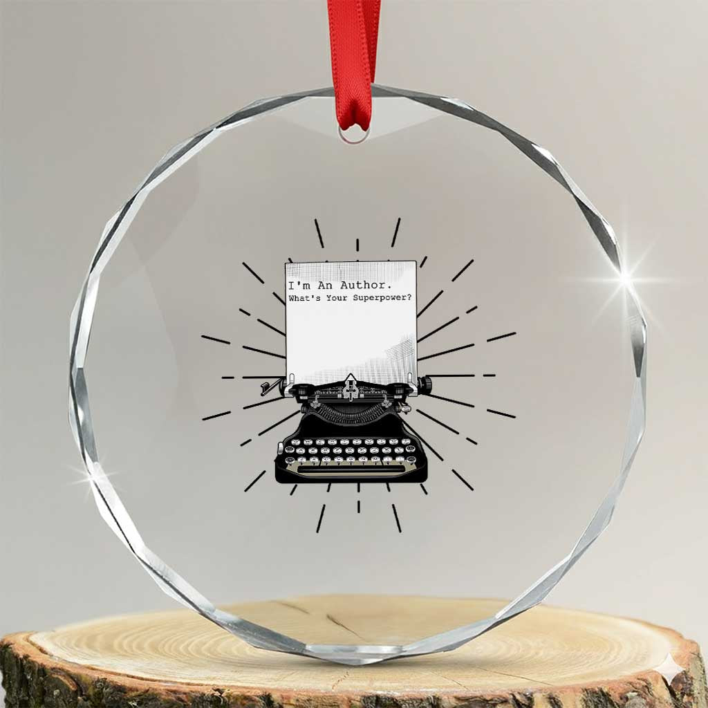 Funny Typewriter Crystal Glass Ornament I Am An Author What Is Your Superpower TS14 Transparent Glass 3'' Circle Print Your Wear