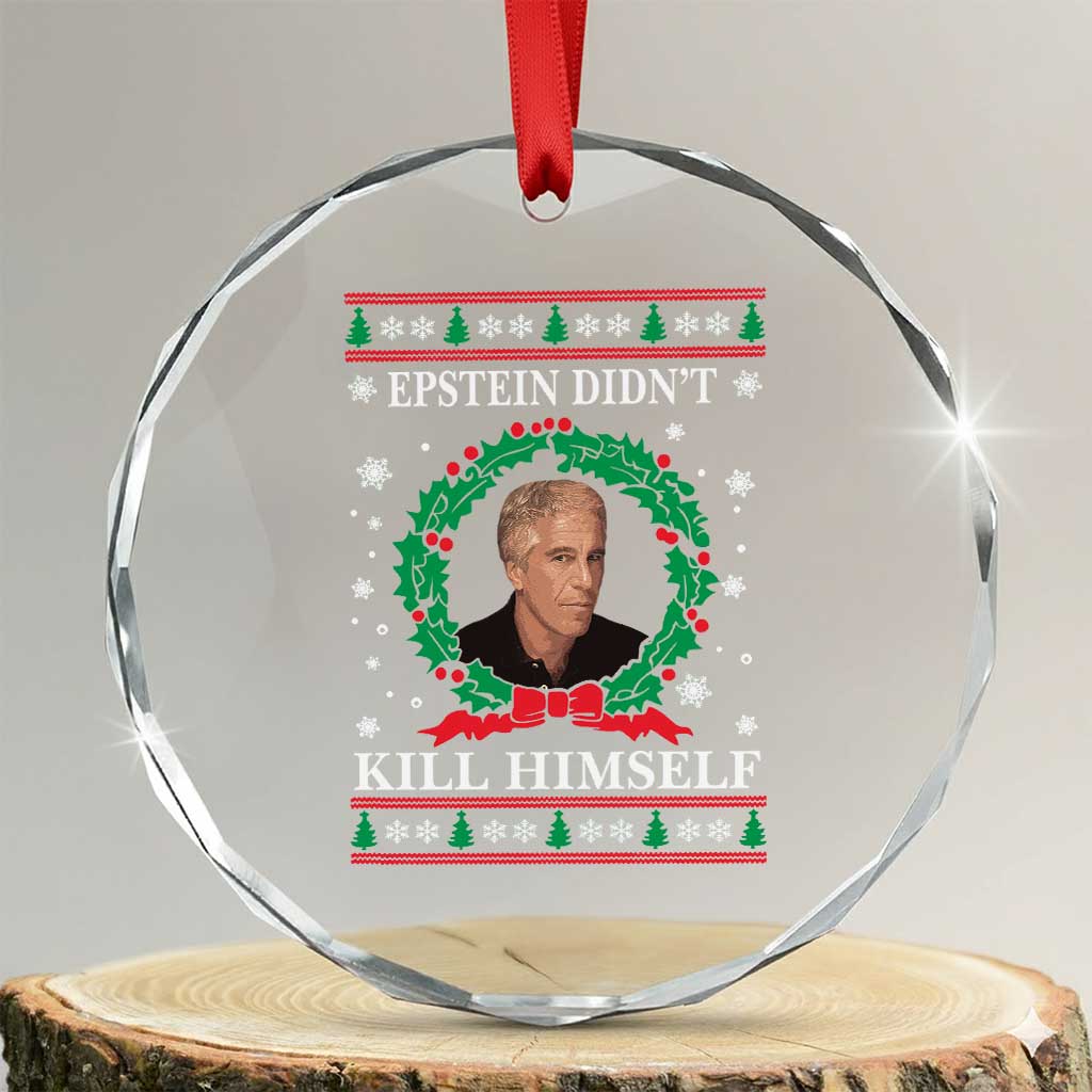 Funny Ugly Christmas Crystal Glass Ornament Epstein Didnt Kill Himself TS10 Transparent Glass 3'' Circle Print Your Wear