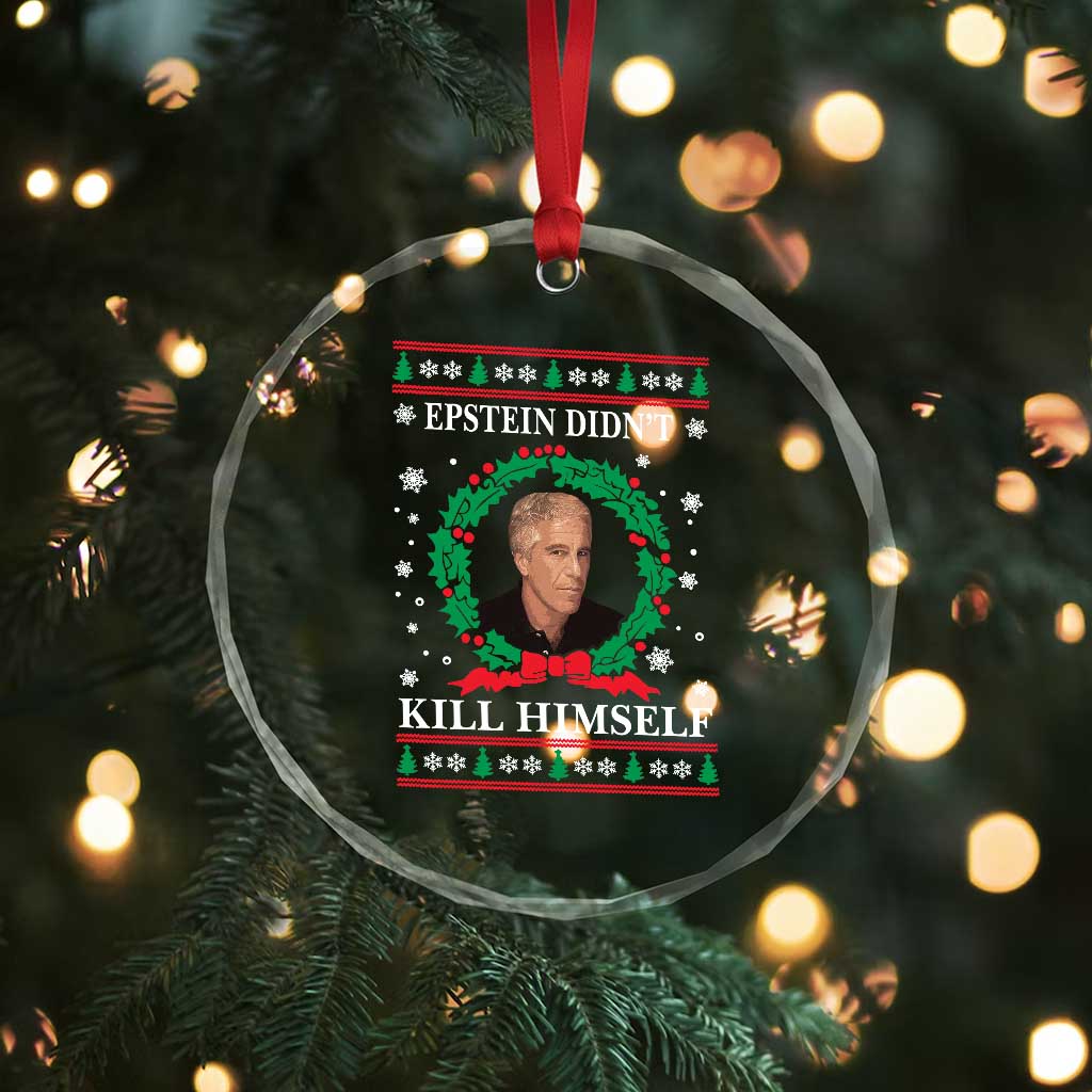 Funny Ugly Christmas Crystal Glass Ornament Epstein Didnt Kill Himself TS10 Print Your Wear