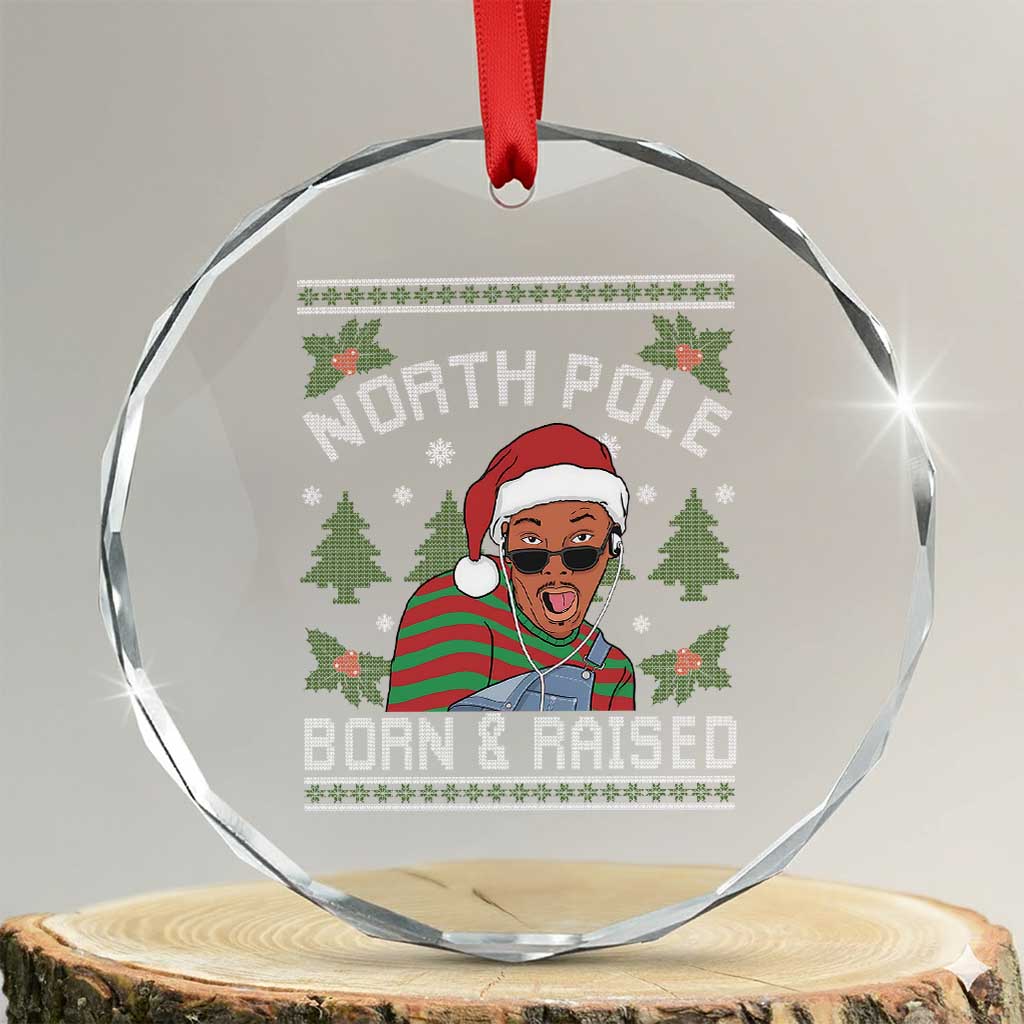 Funny Ugly Christmas Crystal Glass Ornament Fresh North Pole Born Raised Prince TS10 Transparent Glass 3'' Circle Print Your Wear