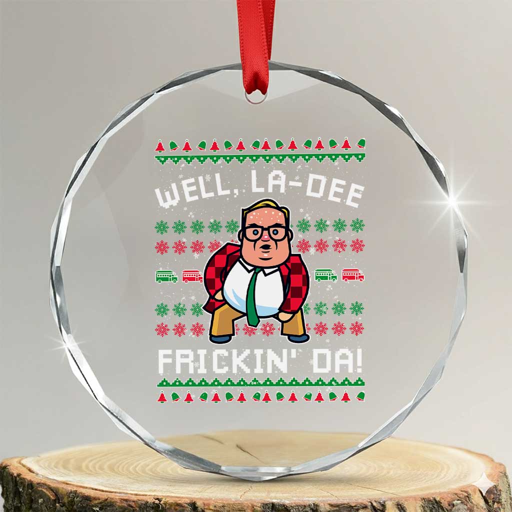 Funny Ugly Christmas Crystal Glass Ornament Well La Dee Frickin Da Xmas Saturday Night TS10 Transparent Glass 3'' Circle Print Your Wear