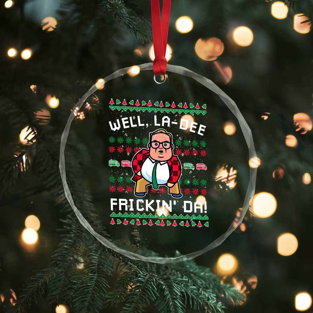 Funny Ugly Christmas Crystal Glass Ornament Well La Dee Frickin Da Xmas Saturday Night TS10 Print Your Wear