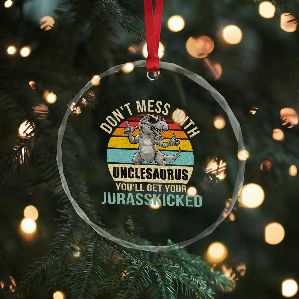 Funny Uncle Dinosaur Crystal Glass Ornament Don't Mess With Unclesaurus You'll Get Jurasskicked TS02 Print Your Wear