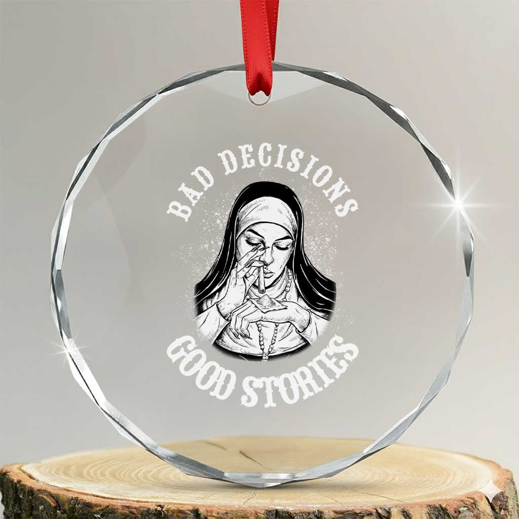 Funny Unholy Nun Crystal Glass Ornament Bad Decisions Good Stories TS14 Transparent Glass 3'' Circle Print Your Wear