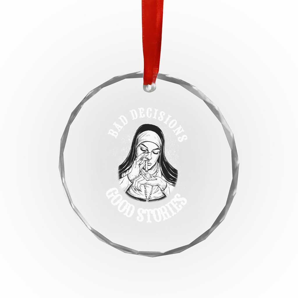 Funny Unholy Nun Crystal Glass Ornament Bad Decisions Good Stories TS14 Print Your Wear