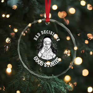 Funny Unholy Nun Crystal Glass Ornament Bad Decisions Good Stories TS14 Print Your Wear