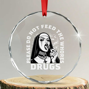 Funny Unholy Nun Crystal Glass Ornament Please Do Not Feed The Whores Drugs TS14 Transparent Glass 3'' Circle Print Your Wear