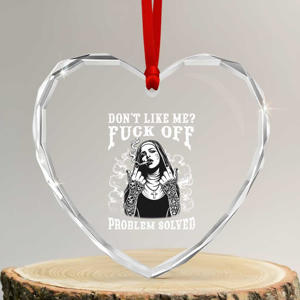 Funny Unholy Nun Heart Crystal Glass Ornament Don't Like Me Fuck Off Problem Solved TS14 Transparent Glass 3'' Heart Print Your Wear