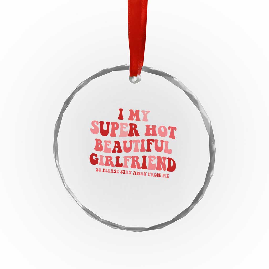 Funny Valentine Couple Quotes Crystal Glass Ornament I Love My Super Hot Girlfriend TS14 Print Your Wear