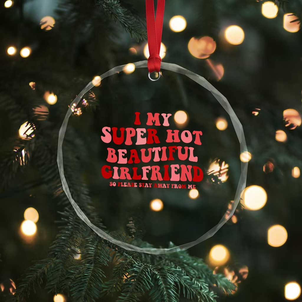 Funny Valentine Couple Quotes Crystal Glass Ornament I Love My Super Hot Girlfriend TS14 Print Your Wear