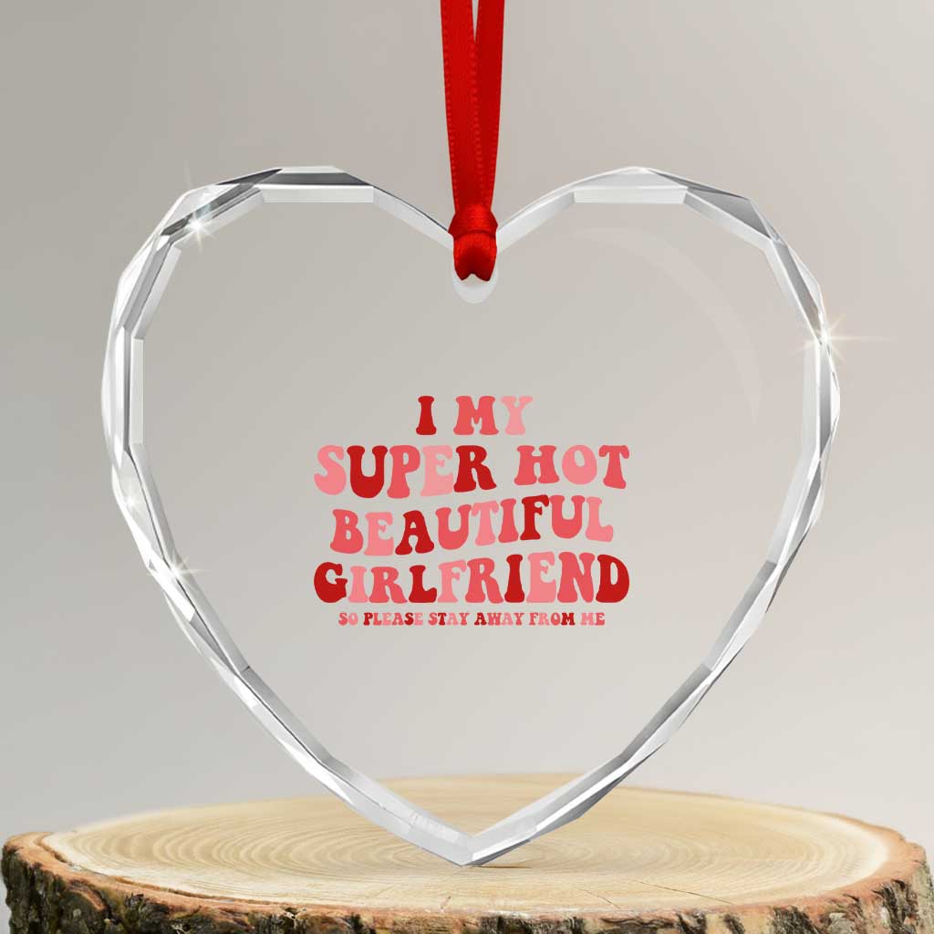 Funny Valentine Couple Quotes Heart Crystal Glass Ornament I Love My Super Hot Girlfriend TS14 Transparent Glass 3'' Heart Print Your Wear