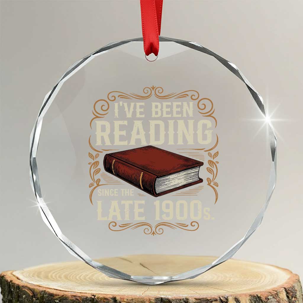 Funny Vintage 80s 90s Book Lover Crystal Glass Ornament I've Been Reading Since The Late 1900s Bookworm Humor TS02 Transparent Glass 3'' Circle Print Your Wear