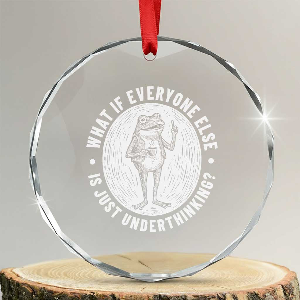 Funny Vintage Relaxed Frog Drinking Coffee Meme Crystal Glass Ornament Wish I Lacked Critical Thinking Skills You All Seem So Happy TS02 Transparent Glass 3'' Circle Print Your Wear