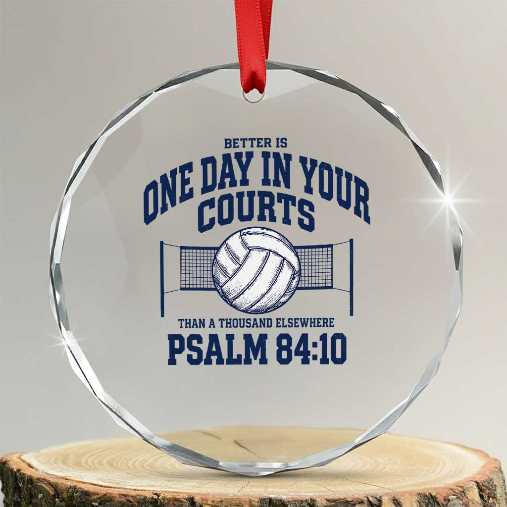 Funny Volleyball Christian Crystal Glass Ornament Better Is One Day In Your Courts Than A Thousand Elsewhere TS11 Transparent Glass 3'' Circle Print Your Wear