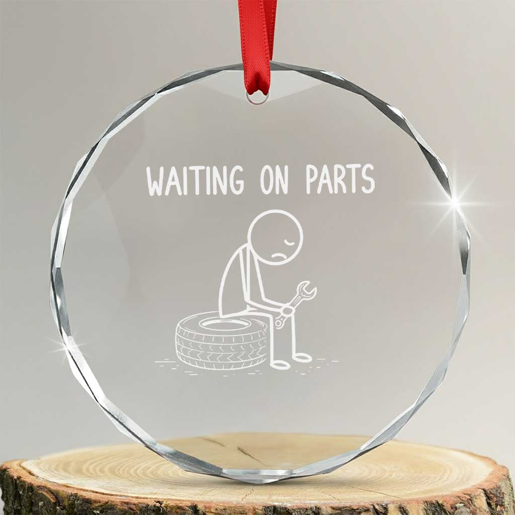 Funny Waiting On Parts Mechanic Auto Repair Car Crystal Glass Ornament TS10 Transparent Glass 3'' Circle Print Your Wear