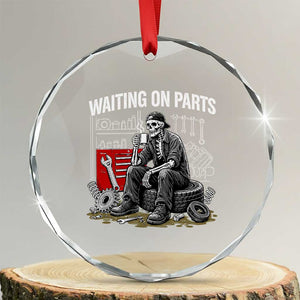 Funny Waiting On Parts Mechanic Skeleton Auto Repair Life Crystal Glass Ornament TS10 Transparent Glass 3'' Circle Print Your Wear