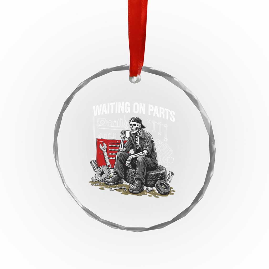 Funny Waiting On Parts Mechanic Skeleton Auto Repair Life Crystal Glass Ornament TS10 Print Your Wear
