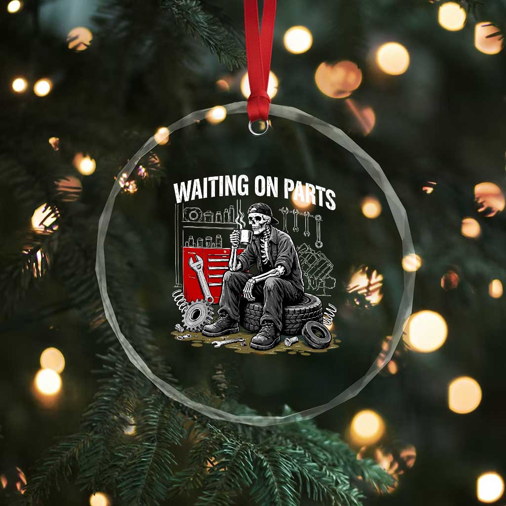 Funny Waiting On Parts Mechanic Skeleton Auto Repair Life Crystal Glass Ornament TS10 Print Your Wear