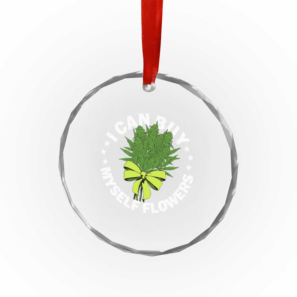 Funny Weed Cannabis 420 Crystal Glass Ornament I Can Buy Myself Flowers Marijuana Smoking TS11 Print Your Wear