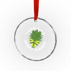 Funny Weed Cannabis 420 Crystal Glass Ornament I Can Buy Myself Flowers Marijuana Smoking TS11 Print Your Wear
