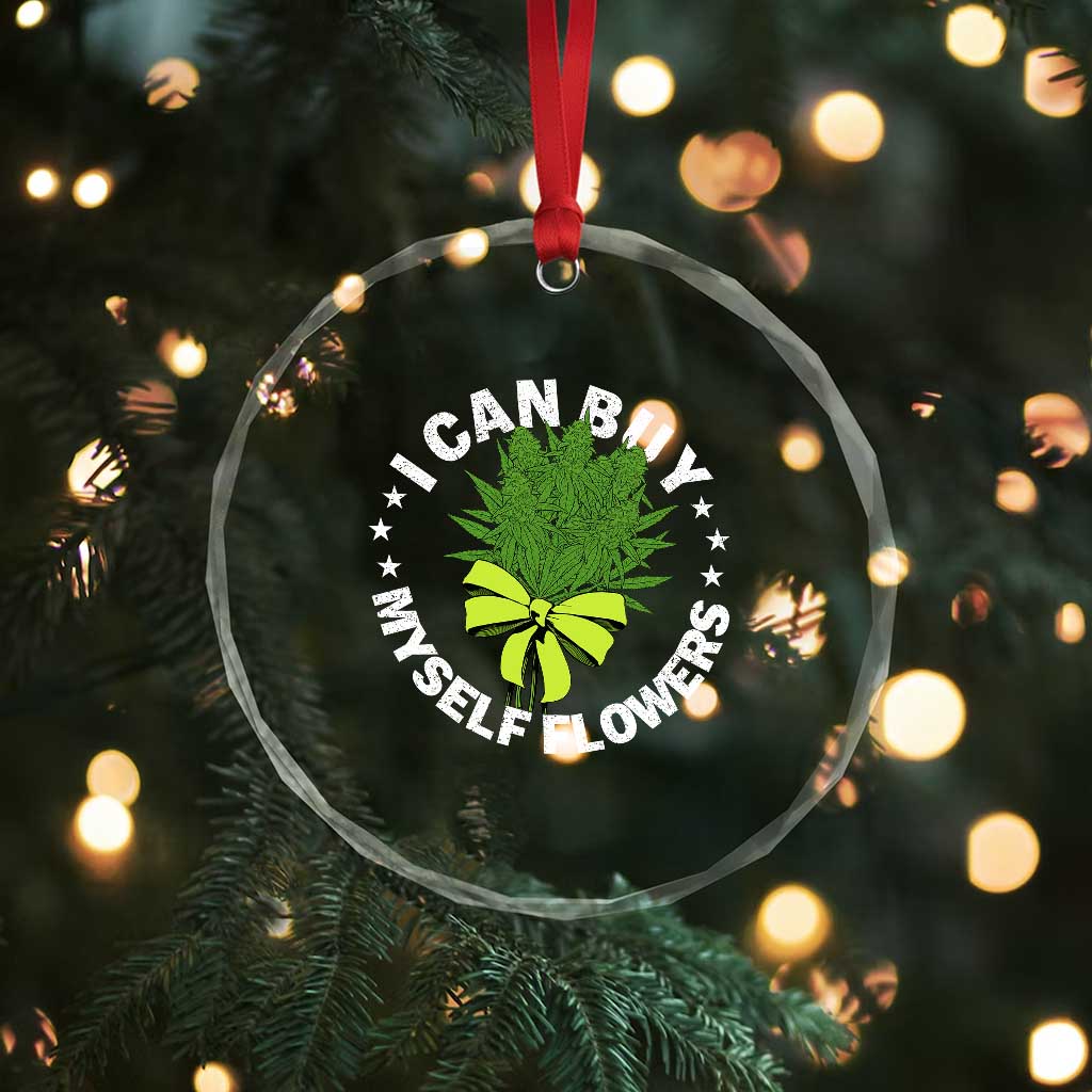 Funny Weed Cannabis 420 Crystal Glass Ornament I Can Buy Myself Flowers Marijuana Smoking TS11 Print Your Wear
