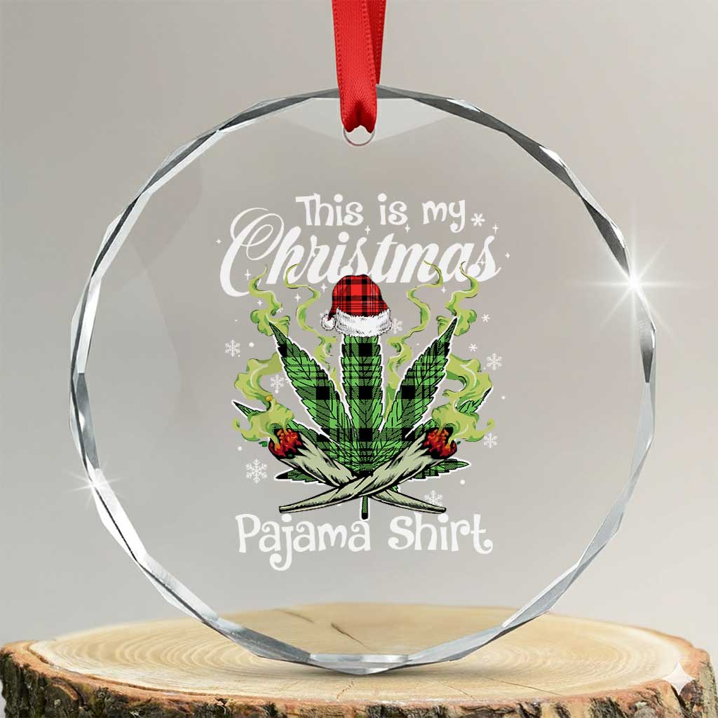 Funny Weed Christmas Crystal Glass Ornament This Is My Christmas Pajama Shirt TS11 Transparent Glass 3'' Circle Print Your Wear