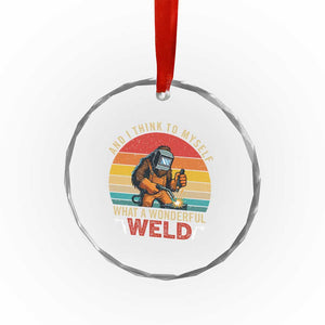 Funny Welding Bigfoot Crystal Glass Ornament And I Think To Myself What A Wonderful Weld TS14 Print Your Wear