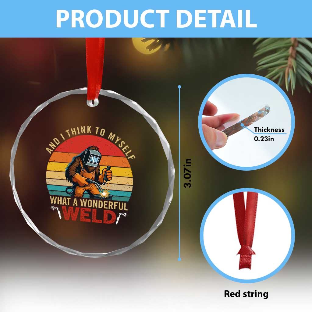 Funny Welding Bigfoot Crystal Glass Ornament And I Think To Myself What A Wonderful Weld TS14 Print Your Wear
