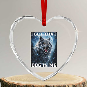 Funny Werewolf Meme Unhinged Heart Crystal Glass Ornament I Got That Dog In Me TS12 Transparent Glass 3'' Heart Print Your Wear