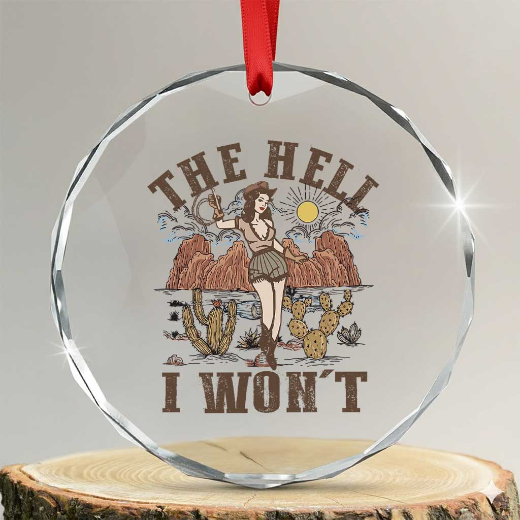 Funny Western Cowgirl Crystal Glass Ornament Retro Country The Hell I Won't TS10 Transparent Glass 3'' Circle Print Your Wear