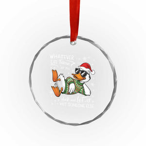 Funny Whatever Life Throws At You Duck And Let It Hit Someone Else Christmas Crystal Glass Ornament TS11 Print Your Wear