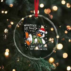 Funny Whatever Life Throws At You Duck And Let It Hit Someone Else Christmas Crystal Glass Ornament TS11 Print Your Wear
