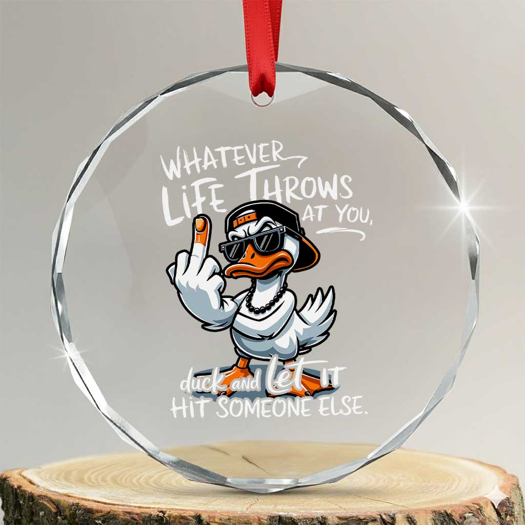 Funny Whatever Life Throws At You Duck And Let It Hit Someone Else Crystal Glass Ornament TS11 Transparent Glass 3'' Circle Print Your Wear