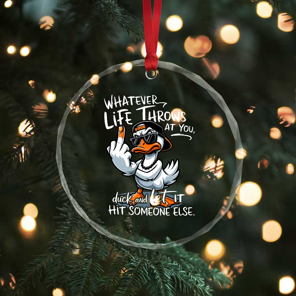 Funny Whatever Life Throws At You Duck And Let It Hit Someone Else Crystal Glass Ornament TS11 Print Your Wear