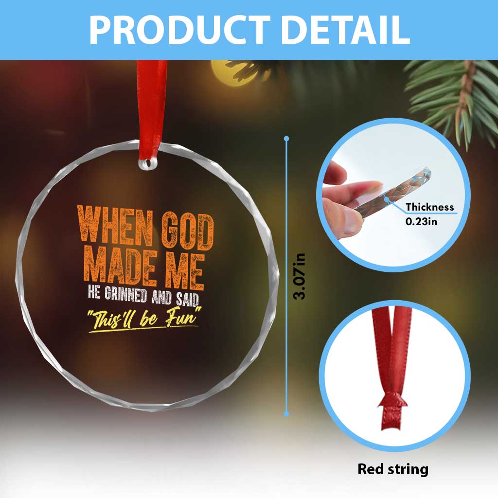 Funny When God Made Me He Grinned And Said This'll Be Fun Crystal Glass Ornament TS11 Print Your Wear