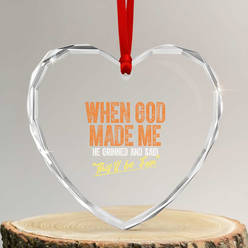 Funny When God Made Me He Grinned And Said This'll Be Fun Heart Crystal Glass Ornament TS11 Transparent Glass 3'' Heart Print Your Wear