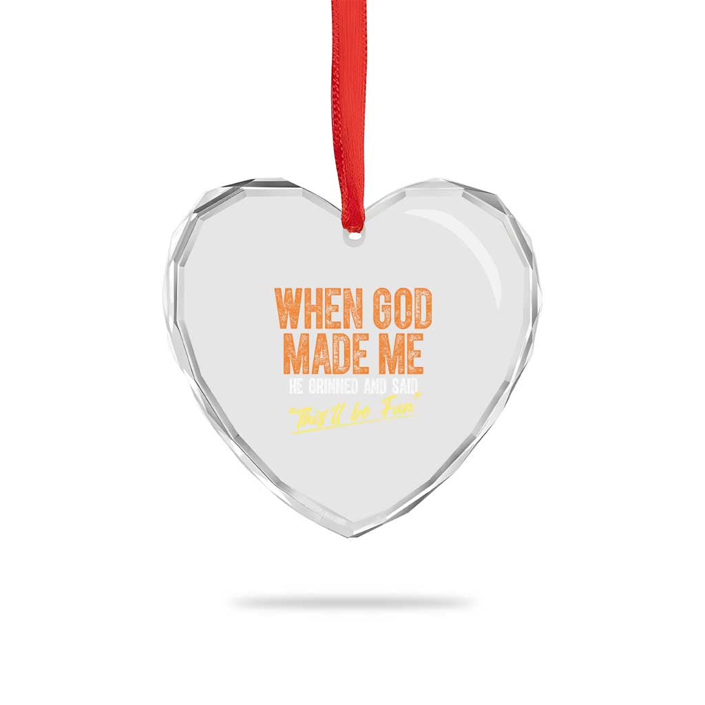 Funny When God Made Me He Grinned And Said This'll Be Fun Heart Crystal Glass Ornament TS11 Print Your Wear