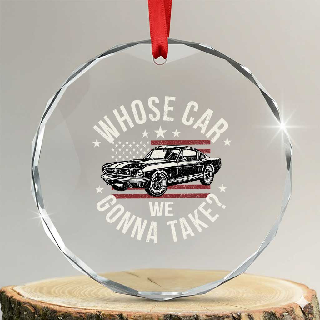 Funny Whose Car We Gonna Take Meme Crystal Glass Ornament Car Enthusiast Vintage American Flag TS11 Transparent Glass 3'' Circle Print Your Wear
